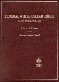 Federal White Collar Crime : Cases and Materials (American Casebook Series and Other Coursebooks)