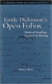 Emily Dickinson's Open Folios : Scenes of Reading, Surfaces of Writing (Editorial Theory and Literary Criticism)