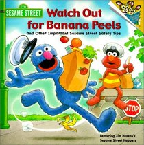 Watch Out for Banana Peels and Other Important Sesame Street Safety Tips (Random House Picturebacks)