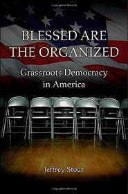 Blessed Are the Organized: Grassroots Democracy in America