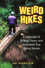Weird Hikes: A Collection of Bizarre, Funny, and Absolutely True Hiking Stories