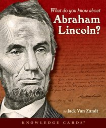 What Do You Know About Abraham Lincoln? Knowledge Cards Deck