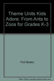 Theme Units Kids Adore: From Ants to Zoos for Grades K-3 (Troll Teacher Idea Books)