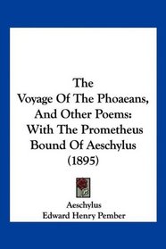 The Voyage Of The Phoaeans, And Other Poems: With The Prometheus Bound Of Aeschylus (1895)