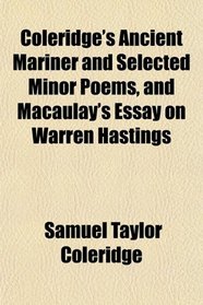 Coleridge's Ancient Mariner and Selected Minor Poems, and Macaulay's Essay on Warren Hastings