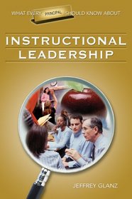 What Every Principal Should Know About Instructional Leadership (What Every Principal Should Know about)