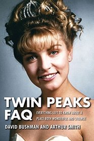 Twin Peaks FAQ: All That's Left to Know About a Place Both Wonderful and Strange