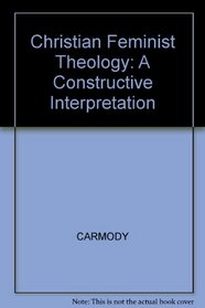 Christian Feminist Theology: A Constructive Interpretation