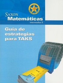Saxon Matematicas Edicion de Texas Guia de Estrategias Para TAKS: Intermedias 5 (Spanish Edition)