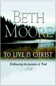 To Live Is Christ: Embracing the Passion of Paul