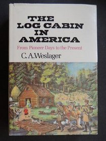 The Log Cabin in America: From Pioneer Days to the Present