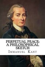 Perpetual Peace: A Philosophical Sketch