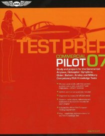 Commercial Pilot Test Prep 2007: Study and Prepare for the Commercial Airplane, Helicopter, Gyroplane, Glider, Balloon, Airship, and Military Competency FAA Knowledge Exams (Test Prep series)
