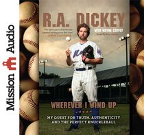 Wherever I Wind Up: My Quest for Truth, Authenticity and the Perfect Knuckleball [Audiobook]