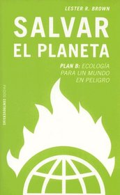 Salvar El Planeta. Plan B/ Plan B.: Ecologia Para Un Mundo En Peligro/ Rescuing a Planet Under Stress and a Civilization in Trouble (Controversias / Con Troversies)