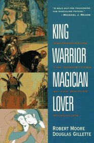 King, Warrior, Magician, Lover : Rediscovering the Archetypes of the Mature Masculine