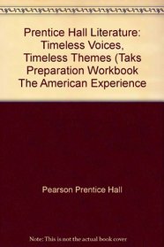 Prentice Hall Literature: Timeless Voices, Timeless Themes (Taks Preparation Workbook The American Experience