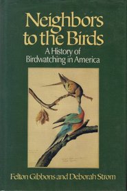 Neighbors to the Birds: A History of Birdwatching in America