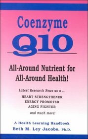 Coenzyme Q10: All-Around Nutrient for All-Around Health! Latest Research As a Heart Strengthener, Energy Promoter, Aging Fighter and Much More