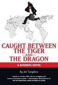 Caught Between the Tiger and the Dragon: A Business Novel (Business Novels (Tompkins Press))