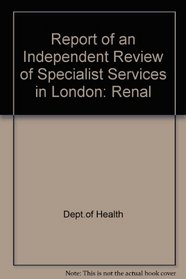 Report of an Independent Review of Specialist Services in London: Renal
