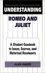 Understanding Romeo and Juliet : A Student Casebook to Issues, Sources, and Historical Documents (The Greenwood Press 