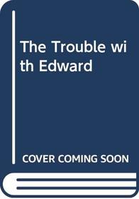 The Trouble with Edward