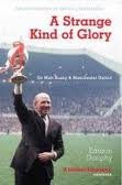 Strange Kind of Glory: Life of Sir Matt Busby and Manchester United