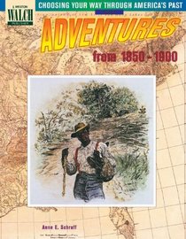Adventures from 1850-1900 (Choosing Your Way Through America's Past)