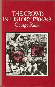 The Crowd in History: A Study in Popular Disturbances in France and England 1730-1848