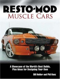 Resto-Mod Muscle Cars: A Showcase Of The World's Best Builds Plus Ideas For Designing Your Own