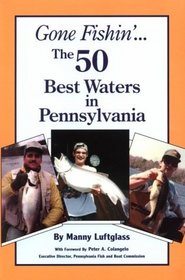 Gone Fishin' : The 50 Best Waters in Pennsylvania (Gone Fishin')