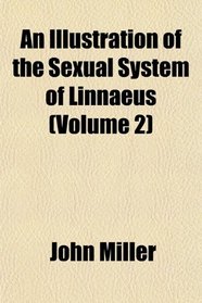An Illustration of the Sexual System of Linnaeus (Volume 2)