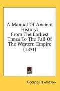 A Manual Of Ancient History: From The Earliest Times To The Fall Of The Western Empire (1871)
