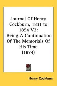 Journal Of Henry Cockburn, 1831 to 1854 V2: Being A Continuation Of The Memorials Of His Time (1874)