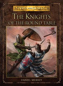 The Knights of the Round Table (Myths and Legends)