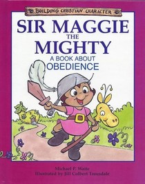 Sir Maggie the Mighty: A Book About Obedience