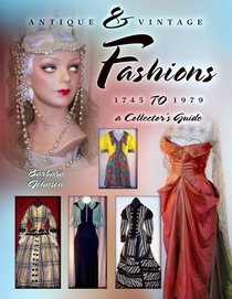 Antique & Vintage Fashions 1745 to 1979 a Collector's Guide