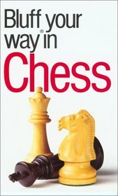 The Bluffer's Guide to Chess: Bluff Your Way in Chess
