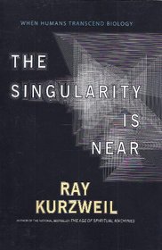 The Singularity Is Near: When Humans Transcend Biology