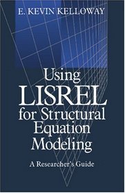 Using LISREL for Structural Equation Modeling : A Researcher's Guide