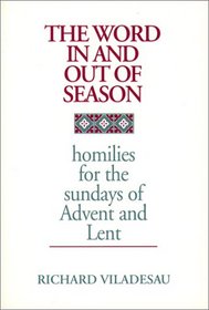 The Word in and out of Season: Homilies for the Sundays of Advent and Lent
