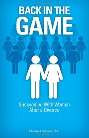Back In The Game: Succeeding With Women After a Divorce
