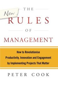 The New Rules of Management: How to Revolutionise Productivity, Innovation and Engagement by Implementing Projects That Matter