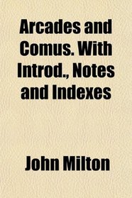 Arcades and Comus. With Introd., Notes and Indexes