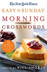 The New York Times Easy as Sunday Morning Crosswords: 75 Sunday Puzzles from the Pages of The New York Times