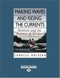 Making Waves and Riding the Currents (EasyRead Large Edition): Activism and the  Practice of Wisdom