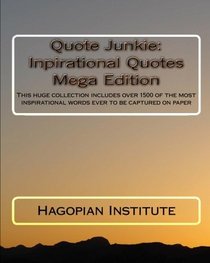 Quote Junkie:  Inpirational Quotes Mega Edition: This huge collection includes over 1500 of the most inspirational words ever to be captured on paper