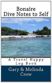 Bonaire Dive Notes to Self: A Travel Happy Log Book