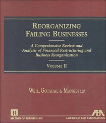 Reorganizing Failing Businesses : A Comprehensive Review and Analysis of Financial Restructuring and Business Reorganization (2 Volume Set) (5070329)